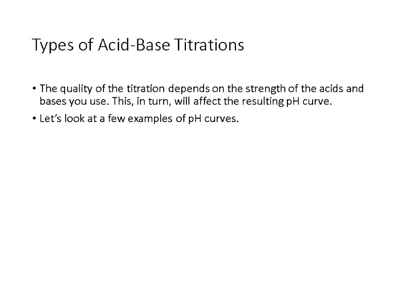 Types of Acid-Base Titrations The quality of the titration depends on the strength of